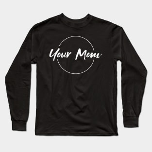 Your Mom Long Sleeve T-Shirt